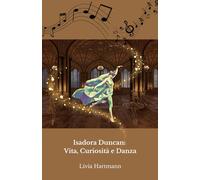 Isadora Duncan: Vita, Curiosità e Danza: Il tributo ufficiale alla madre della danza moderna
