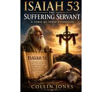 Isaiah 53: The Suffering Servant: A Verse-by-verse Exposition