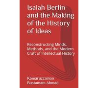 Isaiah Berlin and the Making of the History of Ideas: Reconstructing Minds, Methods, and the Modern Craft of Intellectual History