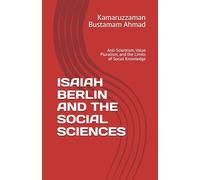 ISAIAH BERLIN AND THE SOCIAL SCIENCES: Anti-Scientism, Value Pluralism, and the Limits of Social Knowledge