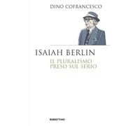 Isaiah Berlin. Il pluralismo preso sul serio