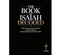 Isaiah Decoded: A Sentence-by-Sentence Breakdown in Modern Language - A Modern Bible Study Guide for the King James Version