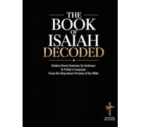 Isaiah Decoded: A Sentence-by-Sentence Breakdown in Modern Language - A Modern Bible Study Guide for the King James Version