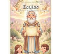 Isaías, o Profeta da Esperança: História bíblica infantil sobre esperança e fé - leitura fácil para criança