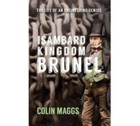 Isambard Kingdom Brunel: The Life of an Engineering Genius
