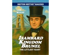 Isambard Kingdom Brunel: The Littlest Giant