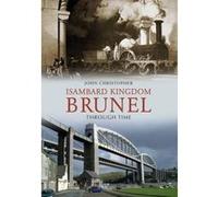 Isambard Kingdom Brunel: Through Time