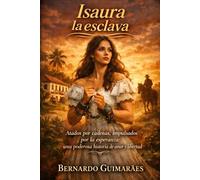 Isaura la esclava: Presos por cadenas, impulsados por la esperanza: Una poderosa historia de amor y libertad