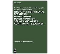 Isbd(Cr): International Standard Bibliographic Description For Serials And Other Continuing Resources