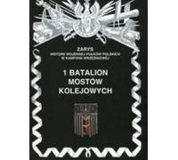 ISBN 1 Bataillon de ponts ferroviaires Un aperçu de l'histoire de guerre des régiments polonais dans la campagne de septembre, polonais, couverture de brochure, 72 pages(y)