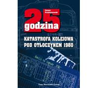 ISBN 25 godzina Katastrofa kolejowa pod Otłoczynem 1980, Polski, Broszurowa okładka, 210 p.(y)