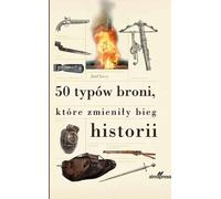 ISBN 50 types d'armes qui ont changé le cours de l'histoire, Pologne, Couverture rigide, 224 page(s)