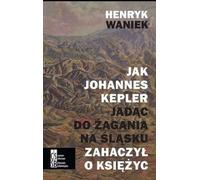 ISBN Comment Joahnnes Kepler se rend à Zagan en Silésie pour accrocher la lune, polonais, couverture de brochure, 244 pages(y)