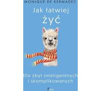 ISBN Comment vivre plus facilement Pour les personnes trop intelligentes et compliquées, polonais, couverture de brochure, 184 pages(y)