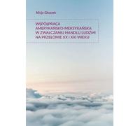 ISBN Coopération américano-mexicaine dans la lutte contre la traite des êtres humains à l'aube du XXIe siècle, polonais, couverture de brochure, 534 pages(s)