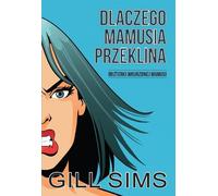 ISBN Dlaczego mamusia przeklina Rozterki wkurzonej mama, Polski, Broszurowa okładka, 352 strona(y)