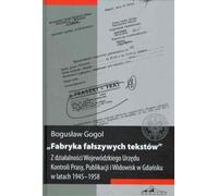 ISBN Fabryka fałszywych tekstów Z działalności Wojewódzkiego Urzędu Kontroli Prasy, Publikacji i Widowisk w Gdańsku w latach 1945-1958, Polski, Twarda okładka, 452 strona(y)