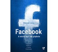 ISBN Facebook A miało być tak pięknie, Polski, Broszurowa okładka, 560 page(s)