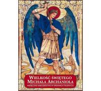 ISBN La grandeur de saint Michel Archange, dévotion mensuelle sur les questions difficiles, polonais, couverture de brochure, 214 page(s)