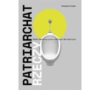 ISBN Le patriarcat des choses. Un monde fait par les hommes pour les hommes, polonais, couverture de brochure, 384 page(s)