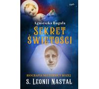 ISBN Le secret de la sainteté Biographie de la servante de Dieu Sœur Leonia Nastal, polonais, couverture de brochure, 336 pages(y)
