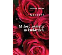 ISBN Love zaklęta w kwiatach. Poèmes, Polonais, Couverture de brochure, 64 page(s)