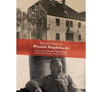 ISBN Magdeburg Prisoner Internment of Jozef Pilsudski and the Further Fate of the Magdeburg House, Polonais, Couverture de brochure, 224 pages(s)