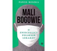 ISBN Mali bogowie O znieczulicy polskich lekarzy, Polski, Broszurowa okładka, 296 strona(y)