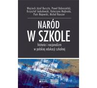 ISBN Naród w szkole Historia i narodalizm w polskiej edukacji szkolnej, Polski, Broszurowa okładka, 352 p.(y)