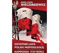 ISBN Ostatnie lata Polski Niepodległej Kampania 1939 roku, Polski, Twarda okładka, 424 p.(y)