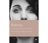 ISBN Rzeczy których nie rozmawiały o kiedy byliśmy dziewczynami, Polski, Broszurowa okładka, 384 p.(y)