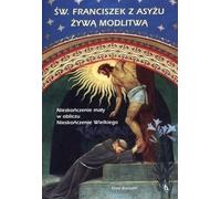 ISBN Saint François d'Assise Prière vivante L'infiniment petit face à l'infiniment grand, polonais, couverture de brochure, 336 pages(y)