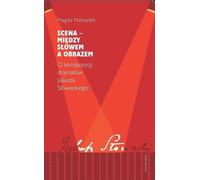 ISBN Scena - między słowem a obrazem O kompozycji dramatów Juliusza Słowackiego, Polski, Broszurowa okładka, 312 p.(y)