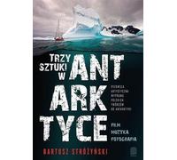 ISBN Three Arts in Antarctica The First Artistic Expedition of Polish Artists to the Antarctic, Polonais, Couverture de brochure, 312 page(s)