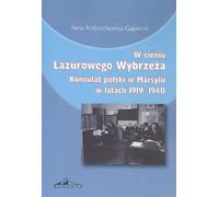 ISBN W cieniu Côte d'Azur Konsulat polski w Marseille w latach 1919-1940, Polski, Broszurowa okładka, 308 p.(y)