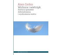 ISBN Wichura i wietrzyk Historia sposobow doświadczania i wyobrażania wiatru, Polski, Broszurowa okładka, 168 p.(y)