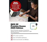 ISC2 Certified in Cybersecurity (CC) Practice Exams: Over 650 Practice Questions of Exam-Level Difficulty with Very Detailed Explanations to Right and Wrong Answers