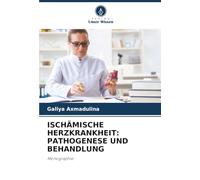 ISCHÄMISCHE HERZKRANKHEIT: PATHOGENESE UND BEHANDLUNG: Monographie