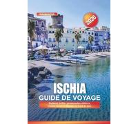 ISCHIA Guide de voyage 2026: Explorer Ischia : promenades côtières, cuisine locale et détente en bord de mer