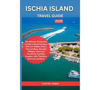 ISCHIA ISLAND TRAVEL GUIDE 2025: The Ultimate Companion to Italy’s Island Paradise: Discover Hidden Gems, Thermal Spas, Seaside Villages, and Local Secrets for Families, Couples, Solo Travelers.