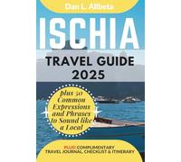 ISCHIA Travel Guide 2025: For Solo Tourist, Families, Seniors, Couples to Explore Top Beaches, Wildlife, Cuisine And Attractive Monuments with an Ideal 7-Days Itinerary & Checklist