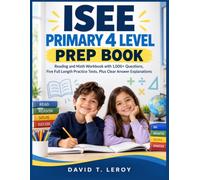 ISEE PRIMARY 4 LEVEL PREP BOOK: Reading and Math Workbook with 1,000+ Questions, Five Full Length Practice Tests, Plus Clear Answer Explanations