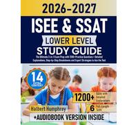ISEE & SSAT Lower Level Study Guide: The Ultimate 2-in-1 Exam Prep with 1200+ Practice Questions + Detailed Explanations, Step-by-Step Breakdowns and Expert Strategies to Ace the Test