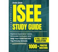 ISEE Study Guide: 1000+ Practice Questions & 6 Full-Length Simulation to Replace Expensive Tutors, Eliminate Confusion and Help Your Child Get Into Top Private Schools with Confidence and Strategy