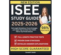 ISEE STUDY GUIDE 2025-2026: Full-Length Simulations, Proven Strategies and Expert Tips to Unlock Your Child’s Path to Top Private Schools