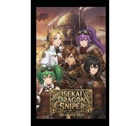 Isekai Dragon Sniper Vol. 1: A Slice of Life Epic Fantasy Adventure
