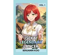 Isekai Legendary Lancer Vol. 1: A Slice of Life LitRPG Harem Fantasy Adventure