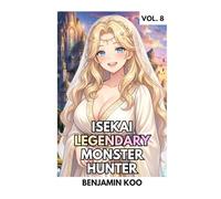 Isekai Legendary Monster Hunter 8: A Slice of Life Harem Fantasy Adventure