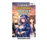 Isekai Legendary Monster Hunter: A Slice of Life Harem Fantasy Adventure