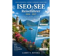 ISEO-SEE REISEFÜHRER 2026-2027: Ein saisonaler Begleiter für Monte Isola, die Weingüter der Franciacorta und die Wanderwege am Seeufer